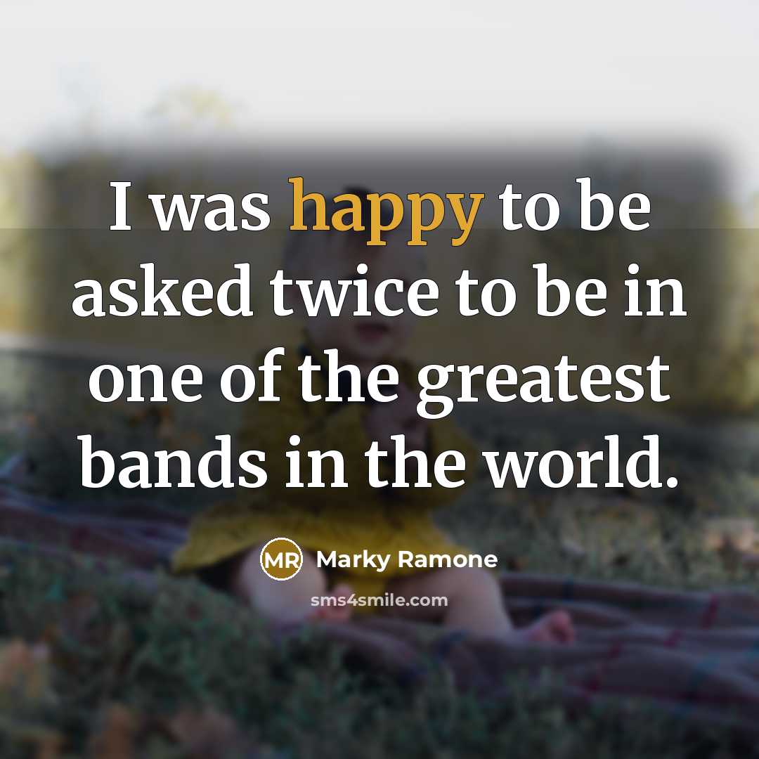 “I was happy to be asked twice to be in…” quote by Marky Ramone