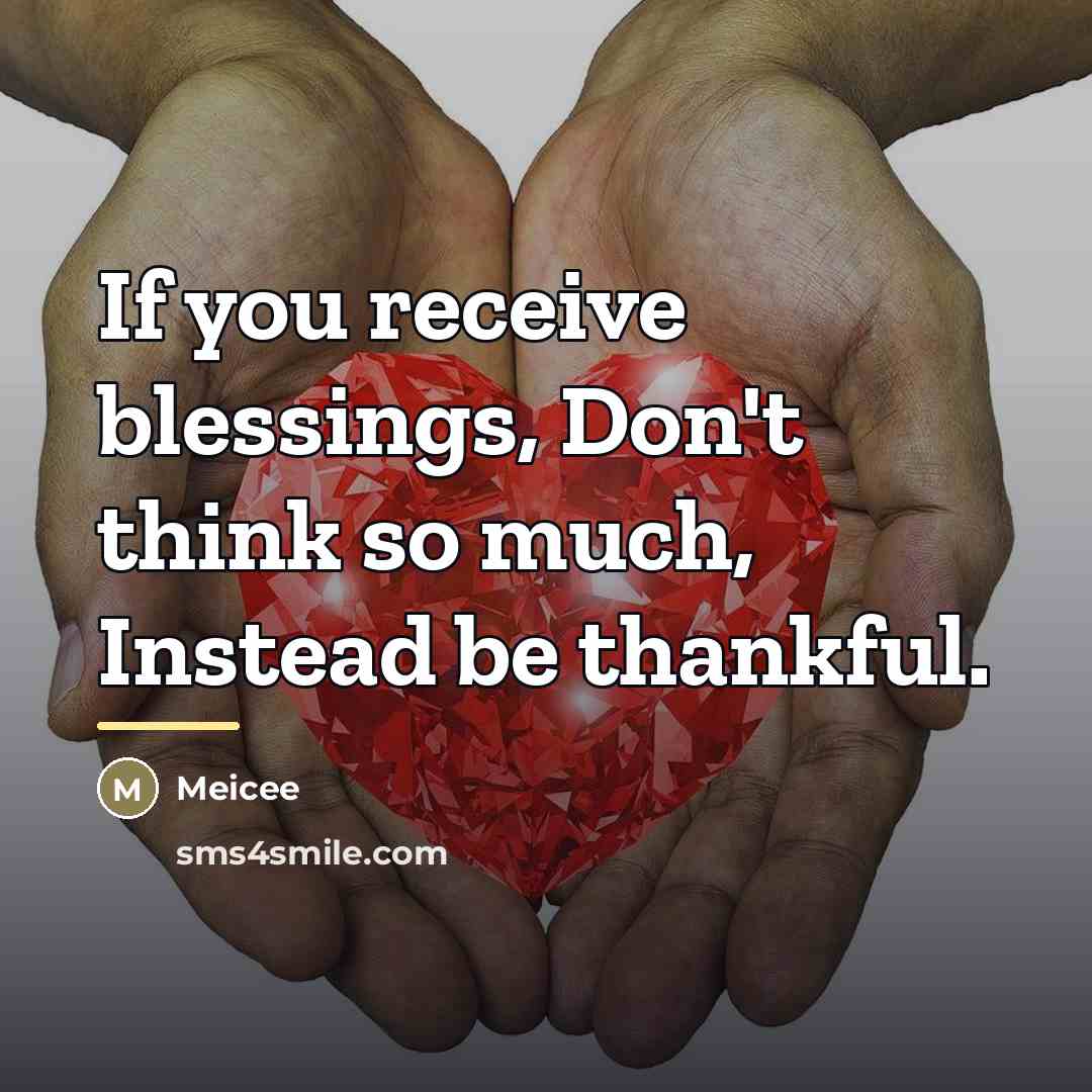 “If you receive blessings, Don't think so much, Instead be…” quote by Meicee