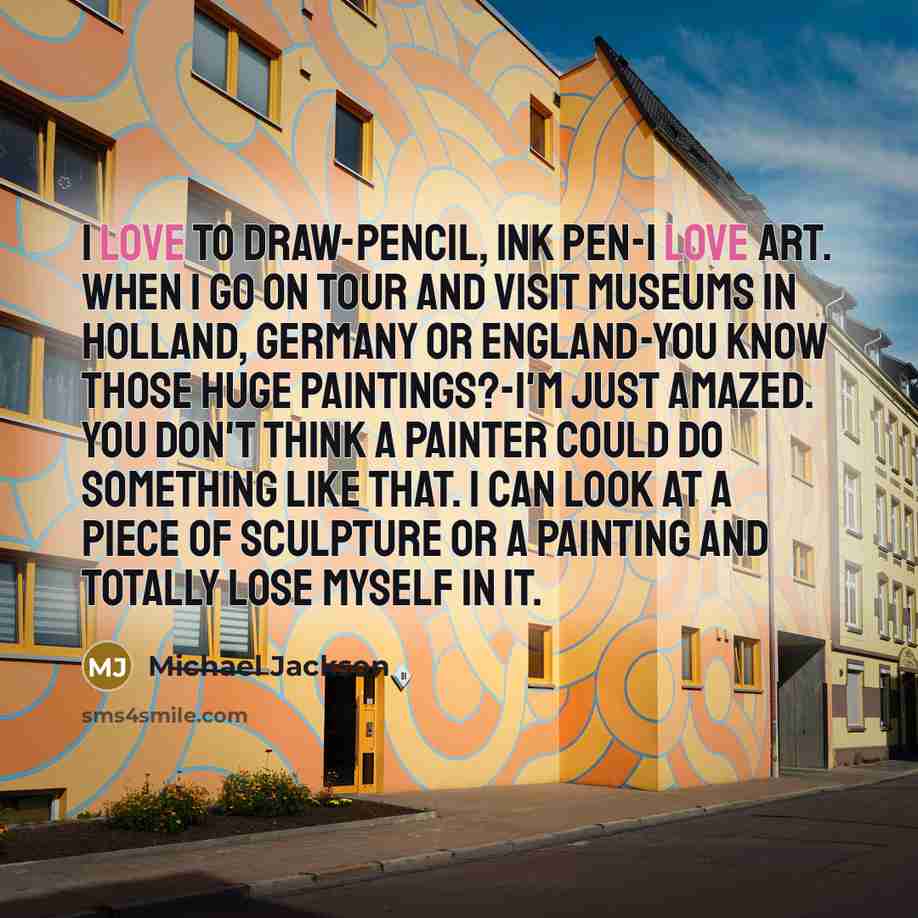 “I love to draw-pencil, ink pen-I love art. When I…” quote by Michael Jackson