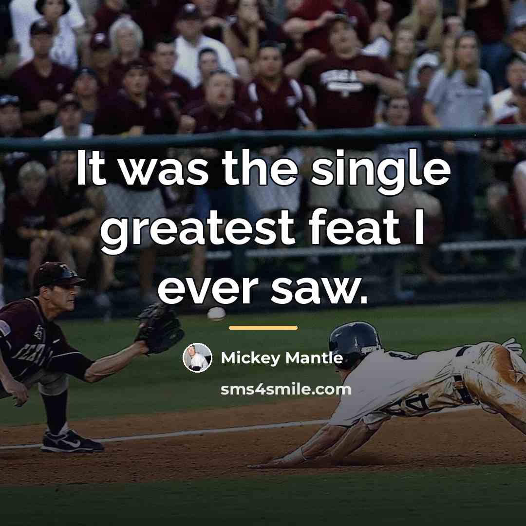 “It was the single greatest feat I ever saw.…” quote by Mickey Mantle