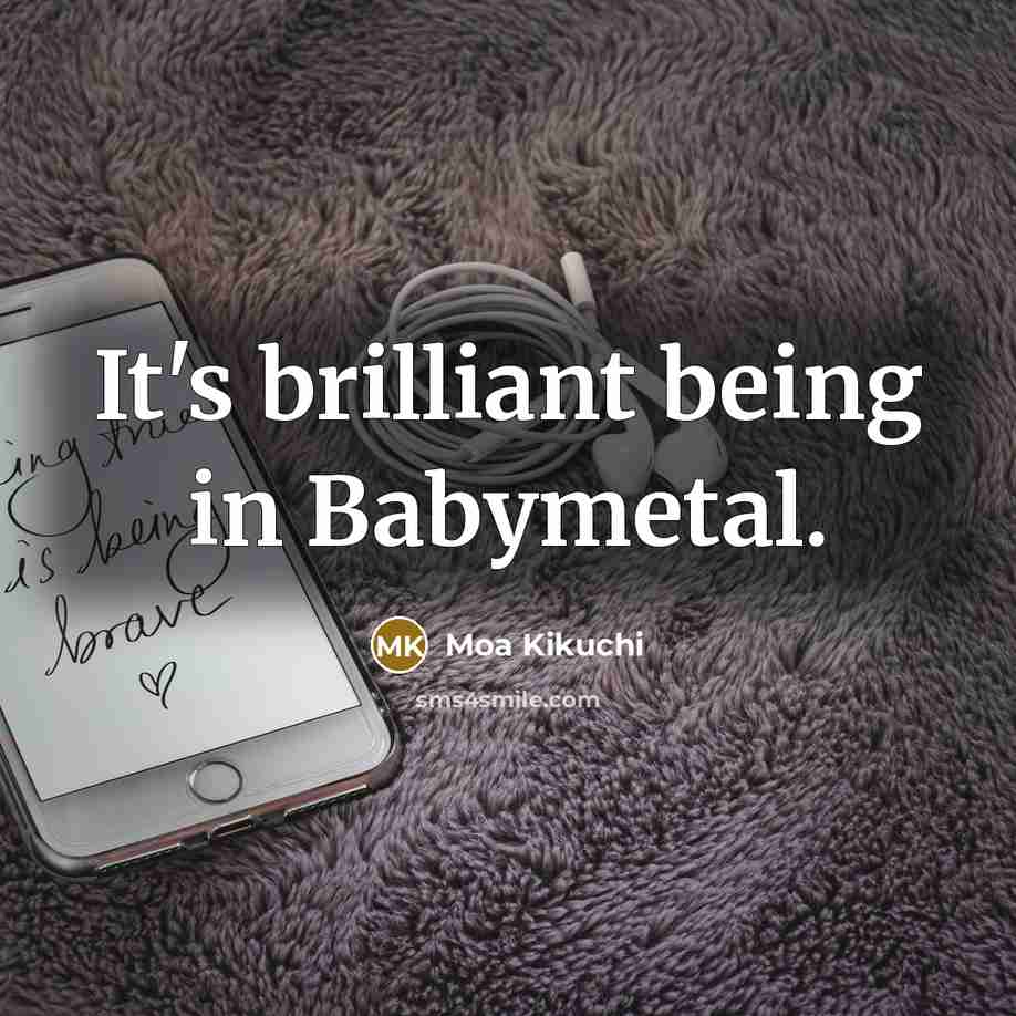 “It's brilliant being in Babymetal.…” quote by Moa Kikuchi
