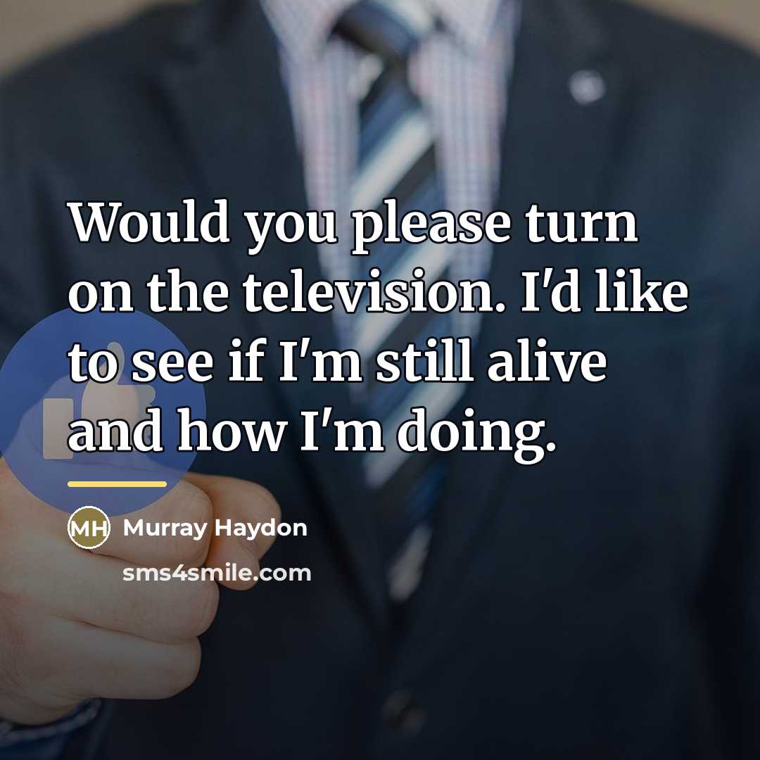 “Would you please turn on the television. I'd like to…” quote by Murray Haydon