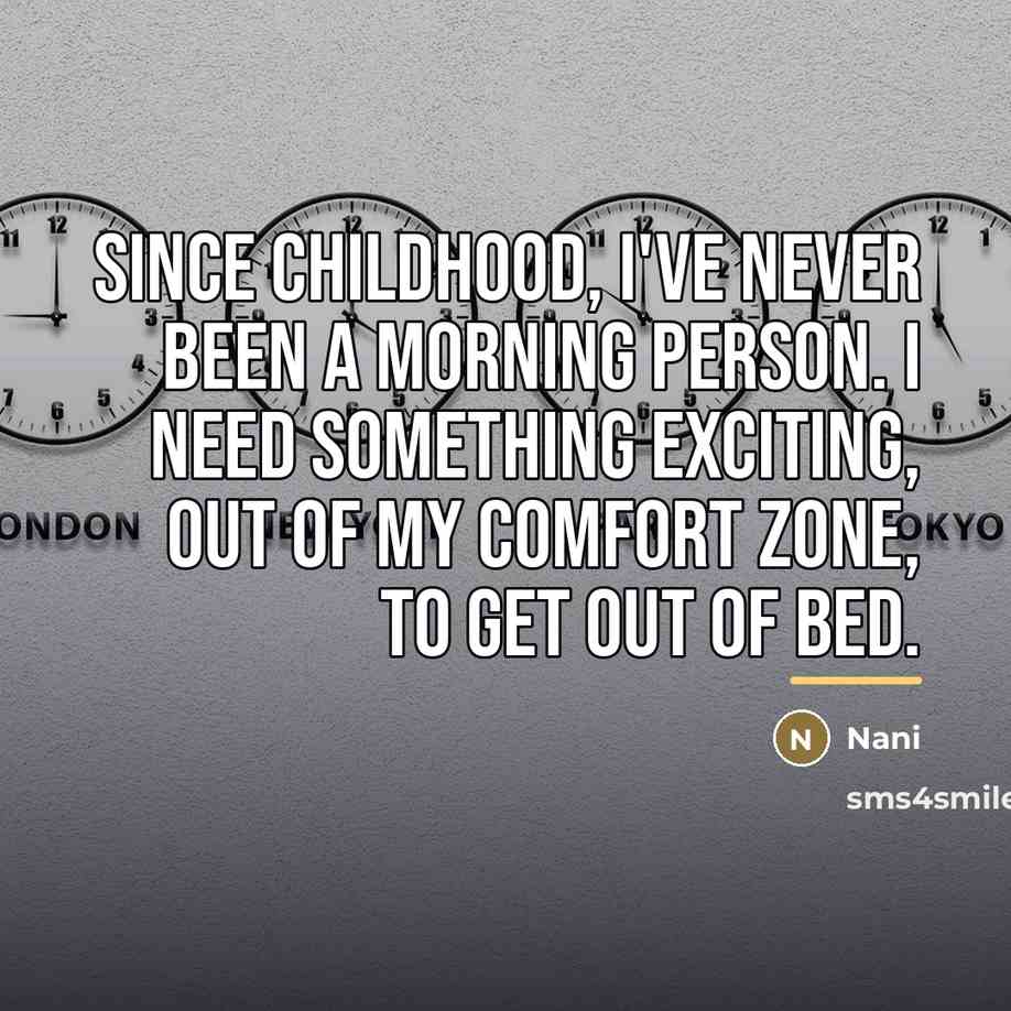 “Since childhood, I've never been a morning person. I need…” quote by Nani