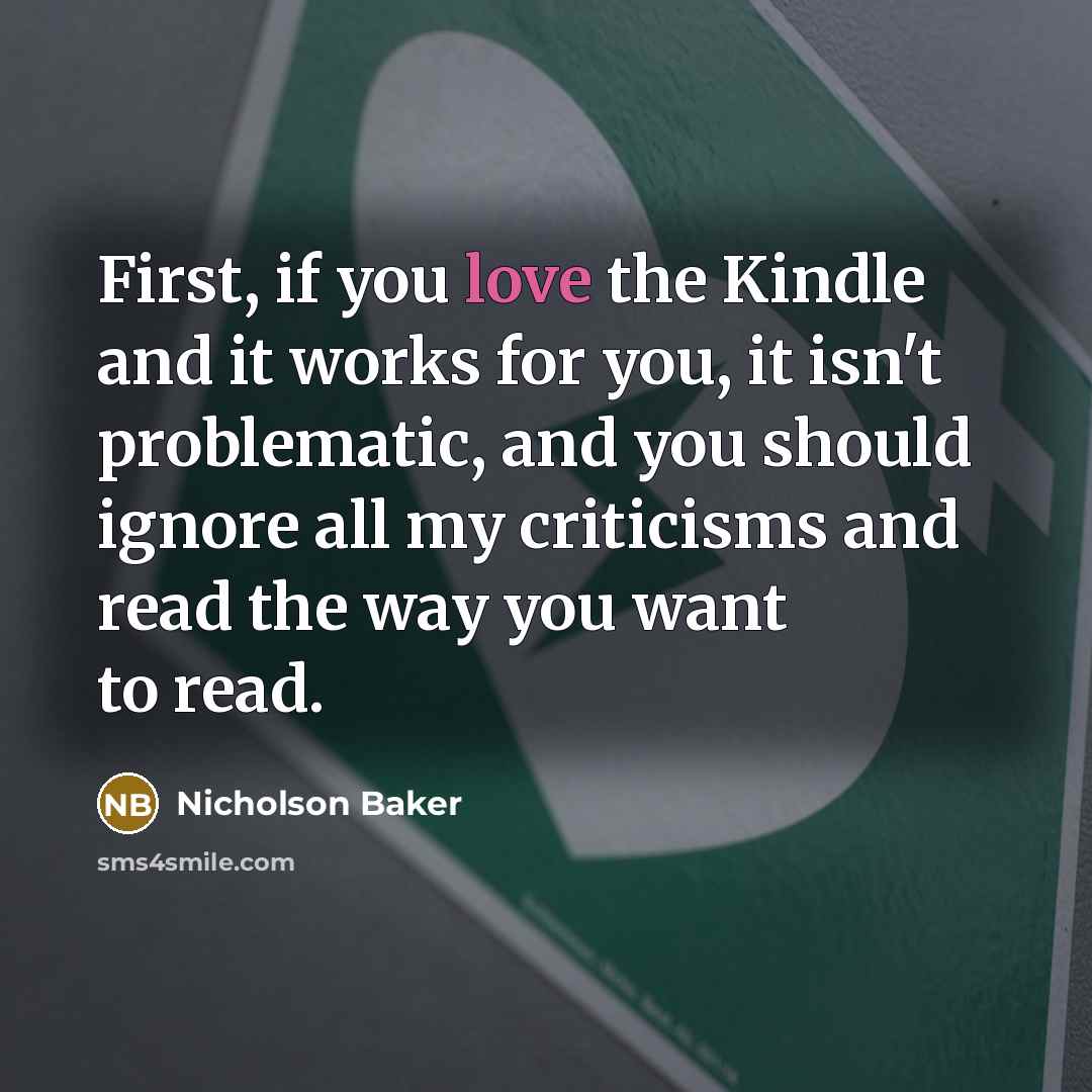 “First, if you love the Kindle and it works for…” quote by Nicholson Baker