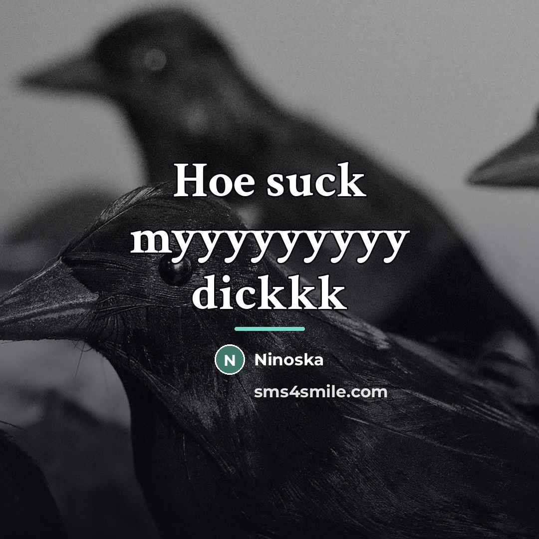 “Hoe suck myyyyyyyyy dickkk…” quote by Ninoska