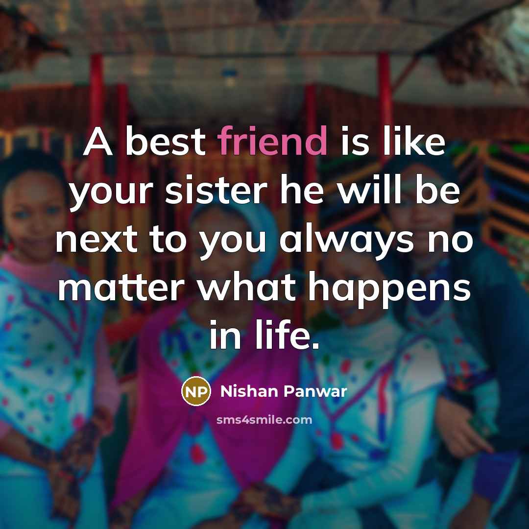 “A best friend is like your sister he will be…” quote by Nishan Panwar