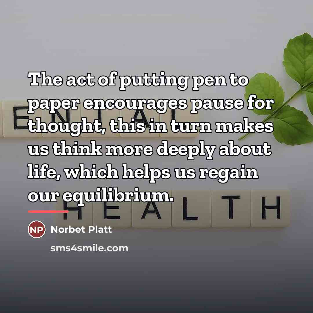 “The act of putting pen to paper encourages pause for…” quote by Norbet Platt