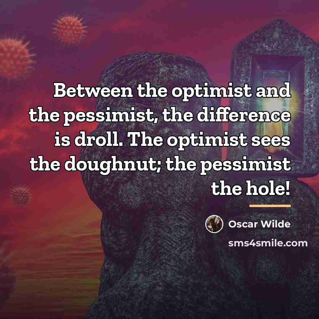 “Between the optimist and the pessimist, the difference is droll.…” quote by Oscar Wilde