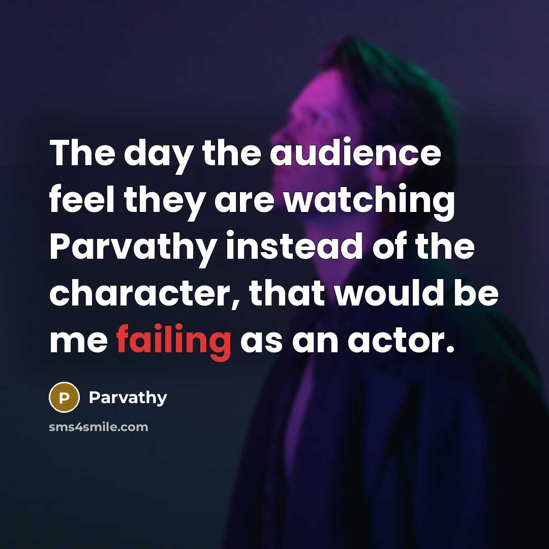 “The day the audience feel they are watching Parvathy instead…” quote by Parvathy