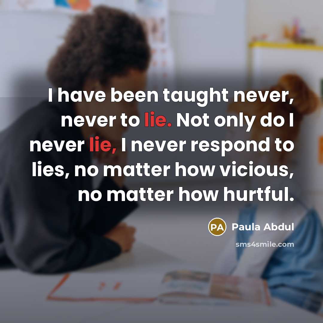 “I have been taught never, never to lie. Not only…” quote by Paula Abdul