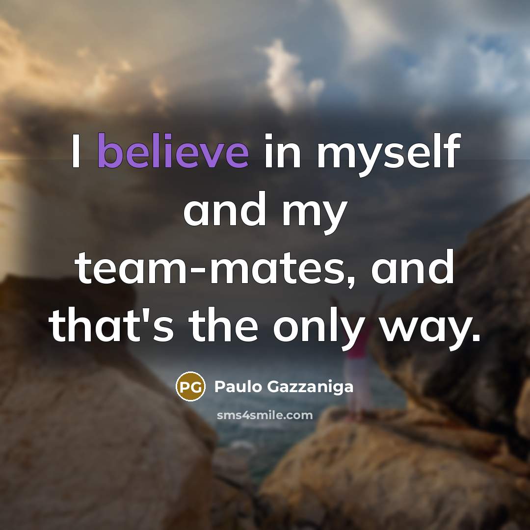 “I believe in myself and my team-mates, and that's the…” quote by Paulo Gazzaniga
