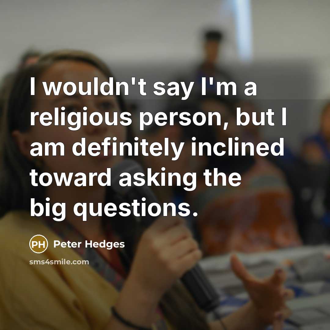“I wouldn't say I'm a religious person, but I am…” quote by Peter Hedges