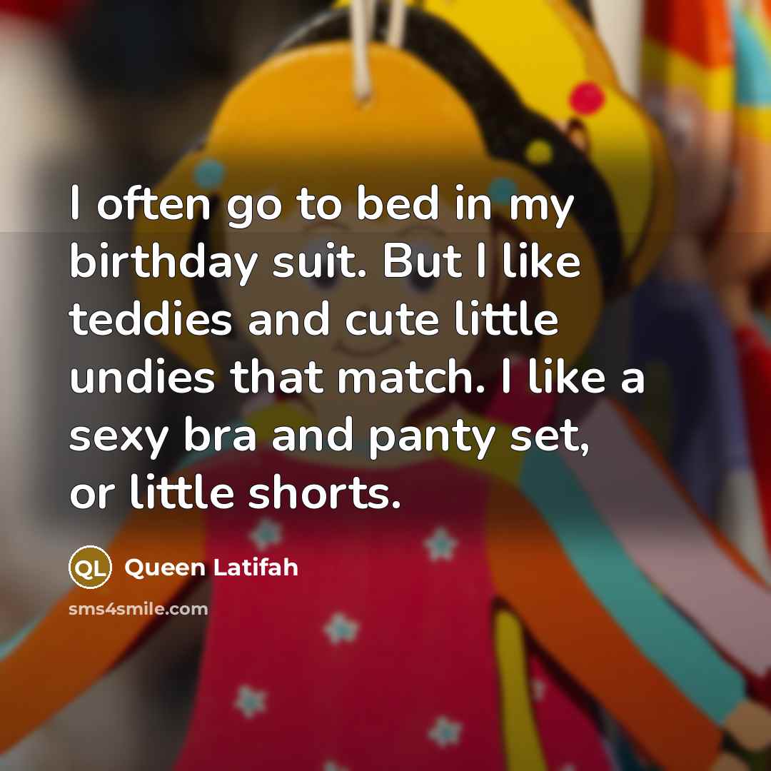 “I often go to bed in my birthday suit. But…” quote by Queen Latifah