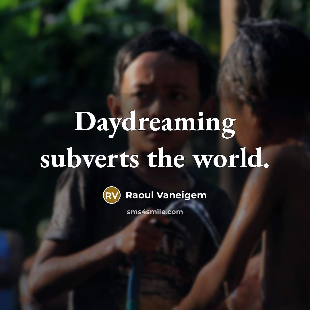 “Daydreaming subverts the world.…” quote by Raoul Vaneigem