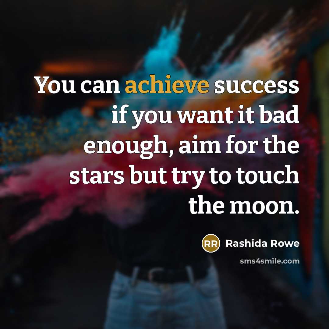 “You can achieve success if you want it bad enough,…” quote by Rashida Rowe
