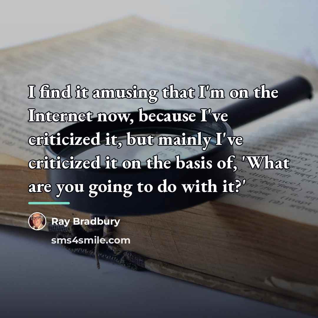 “I find it amusing that I'm on the Internet now,…” quote by Ray Bradbury