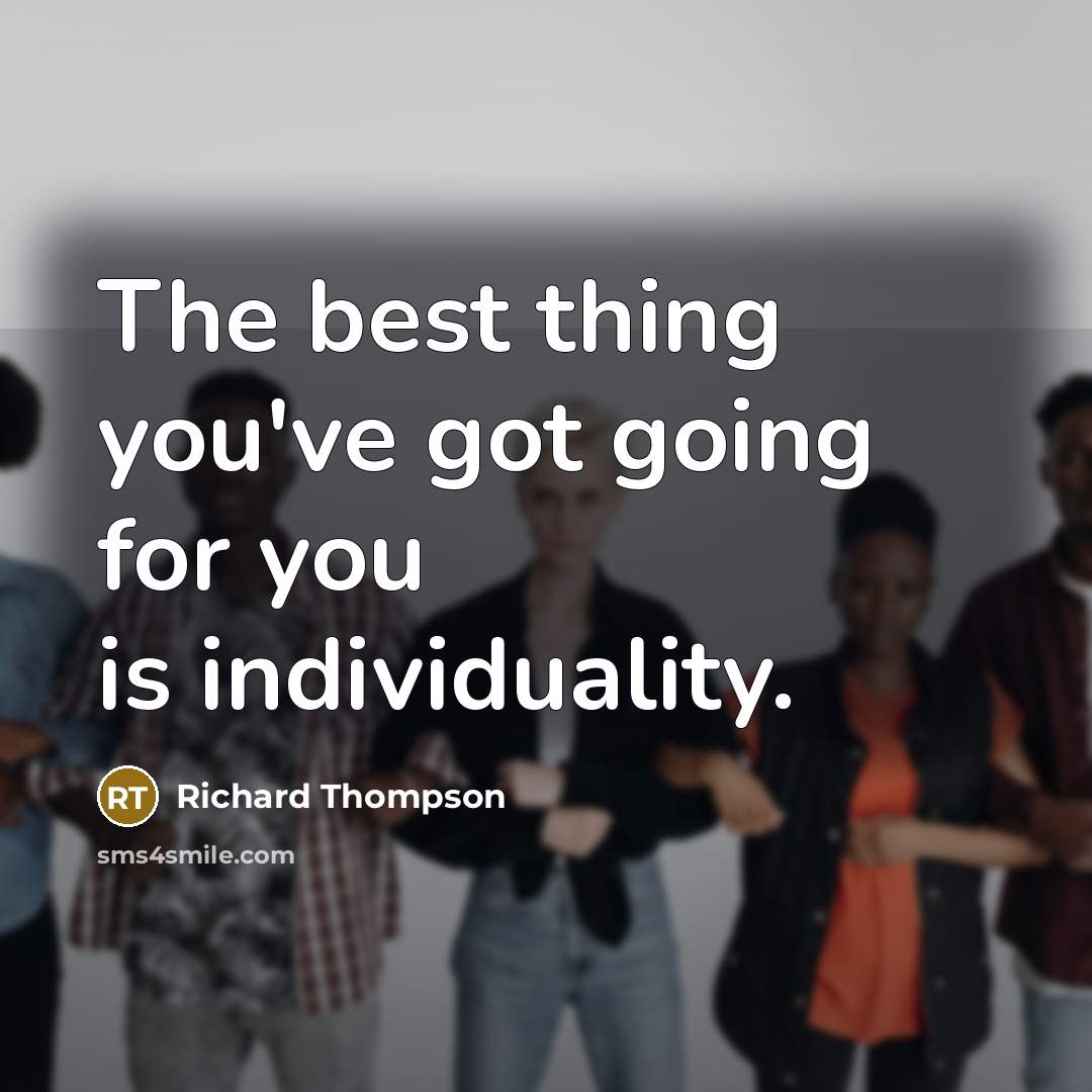 “The best thing you've got going for you is individuality.…” quote by Richard Thompson