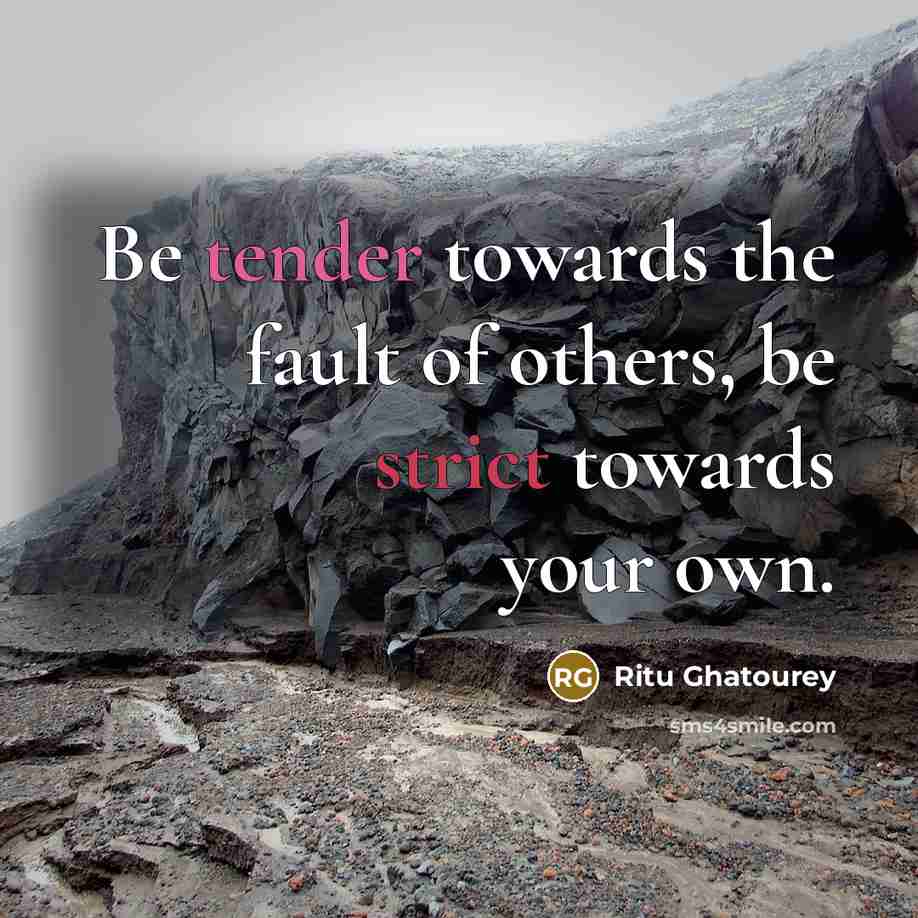 “Be tender towards the fault of others, be strict towards…” quote by Ritu Ghatourey