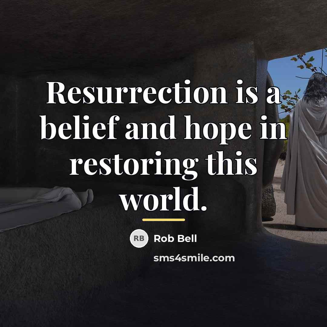 “Resurrection is a belief and hope in restoring this world.…” quote by Rob Bell