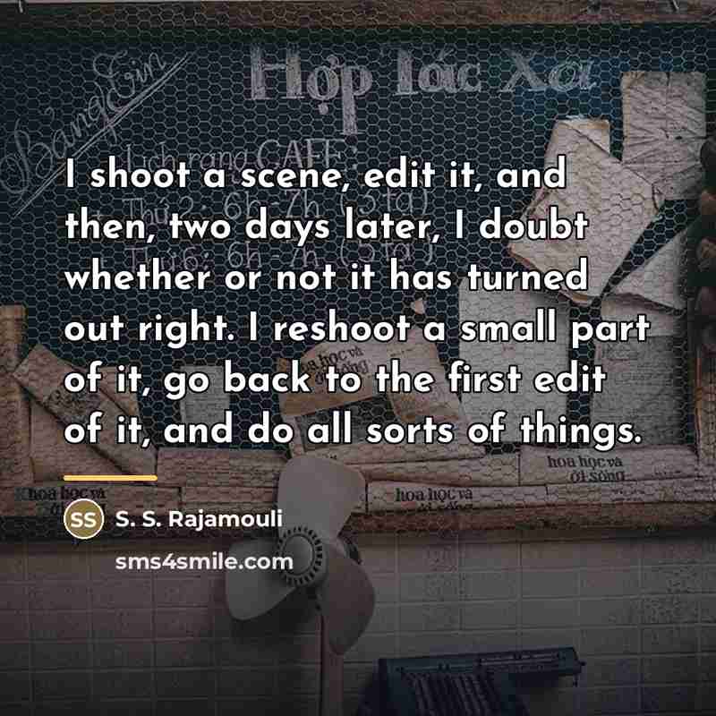 “I shoot a scene, edit it, and then, two days…” quote by S. S. Rajamouli
