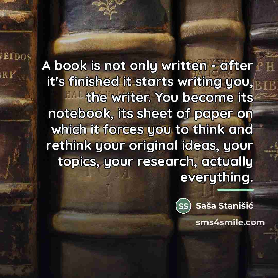 “A book is not only written - after it's finished…” quote by Sasa Stanisic