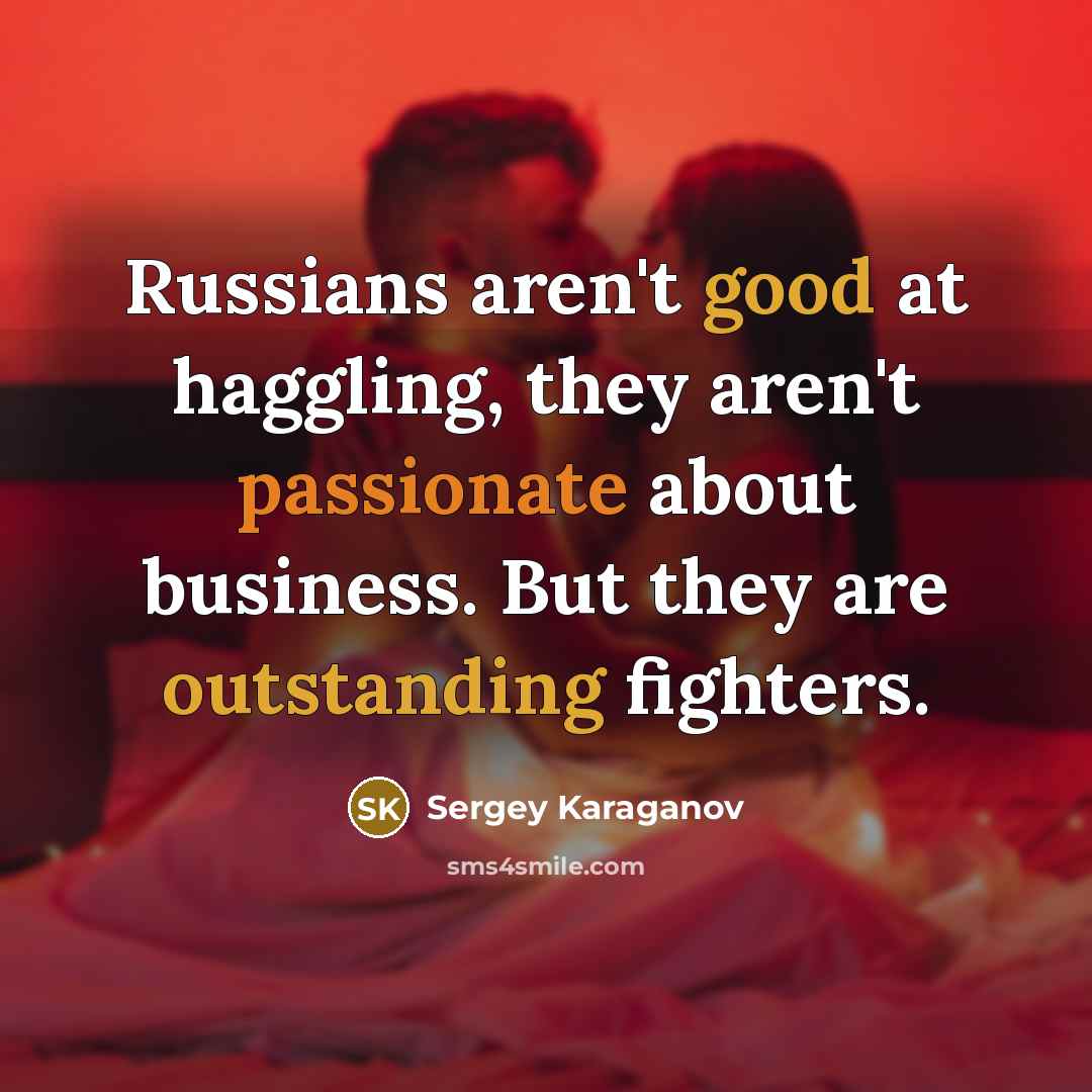 “Russians aren't good at haggling, they aren't passionate about business.…” quote by Sergey Karaganov