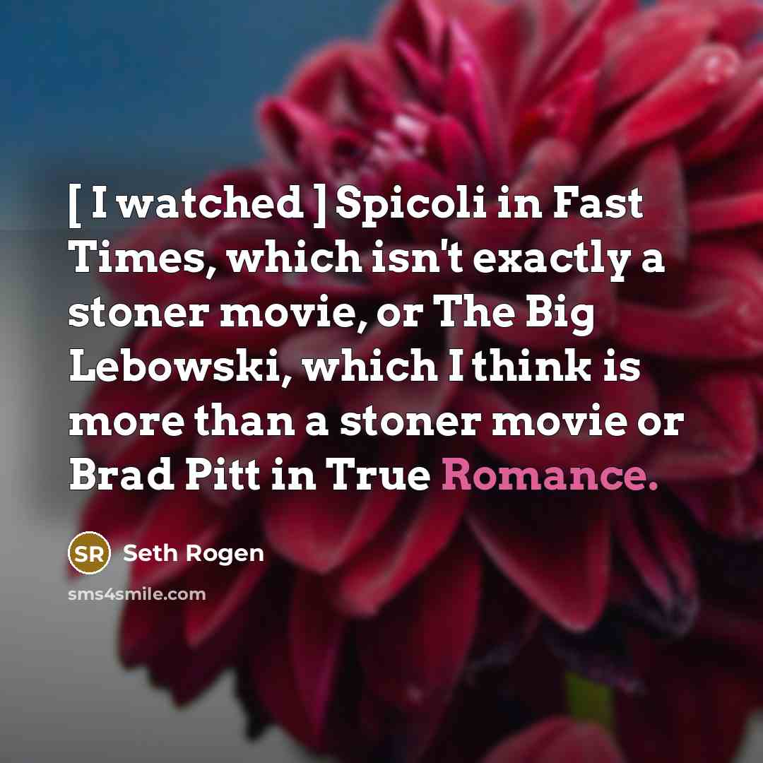 “[ I watched ] Spicoli in Fast Times, which isn't…” quote by Seth Rogen