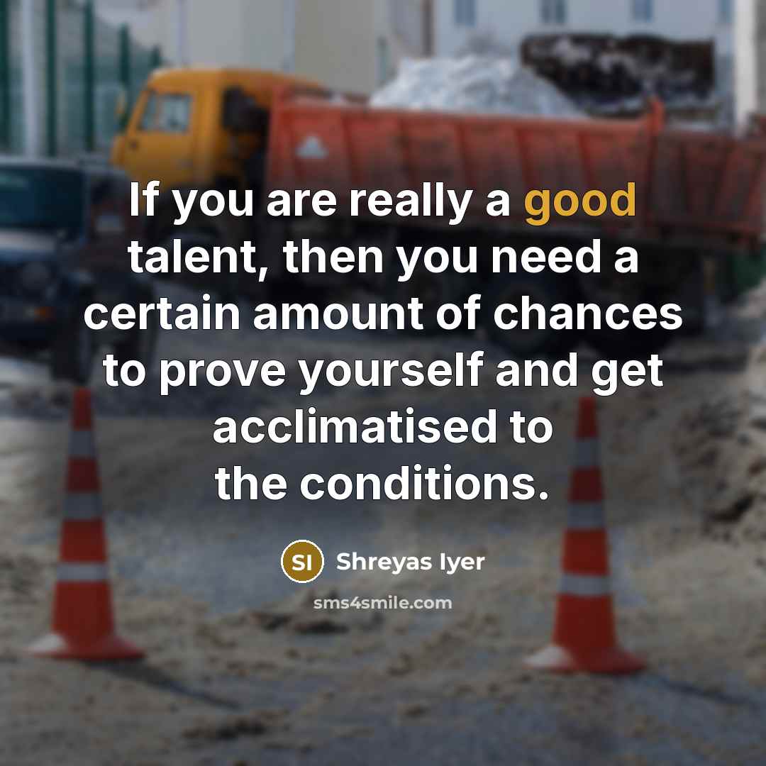 “If you are really a good talent, then you need…” quote by Shreyas Iyer
