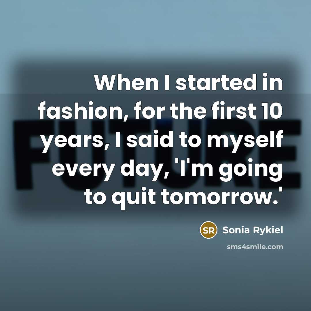 “When I started in fashion, for the first 10 years,…” quote by Sonia Rykiel