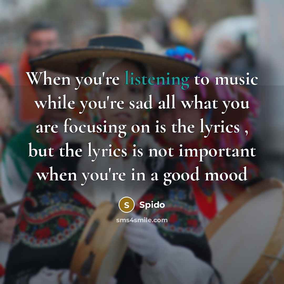 “When you're listening to music while you're sad all what…” quote by Spido