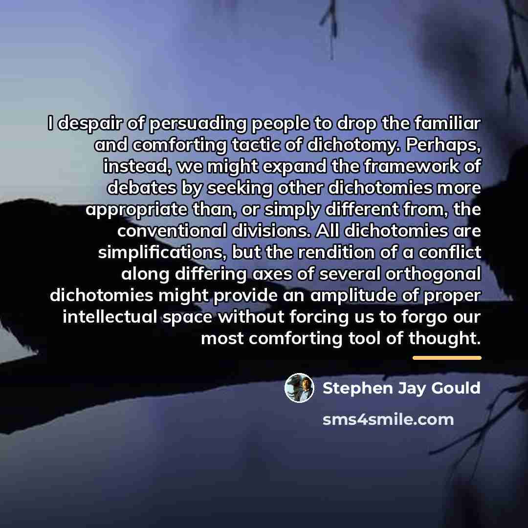 “I despair of persuading people to drop the familiar and…” quote by Stephen Jay Gould