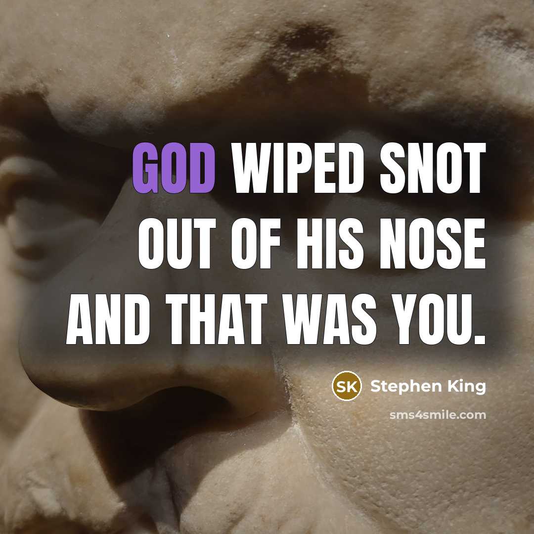 “God wiped snot out of his nose and that was…” quote by Stephen King