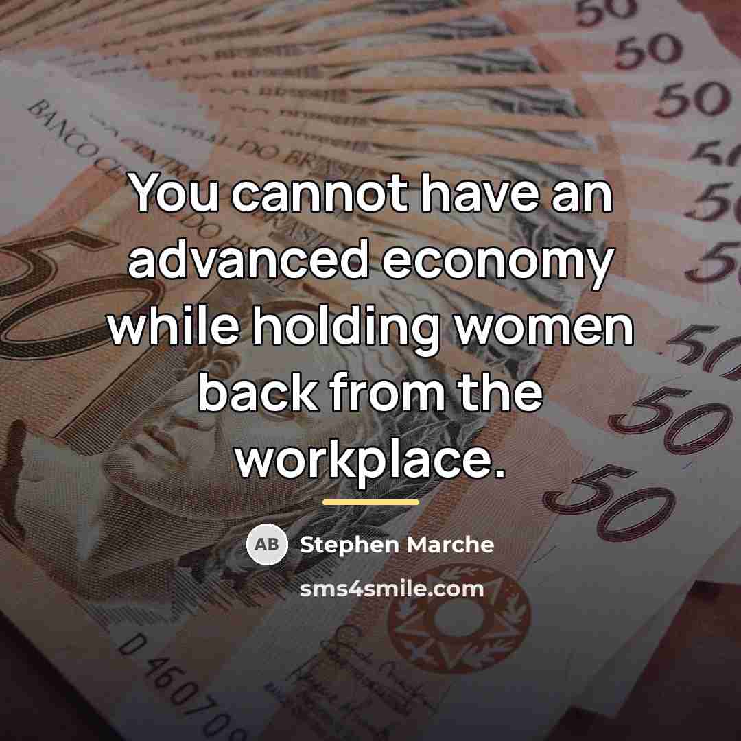 “You cannot have an advanced economy while holding women back…” quote by Stephen Marche