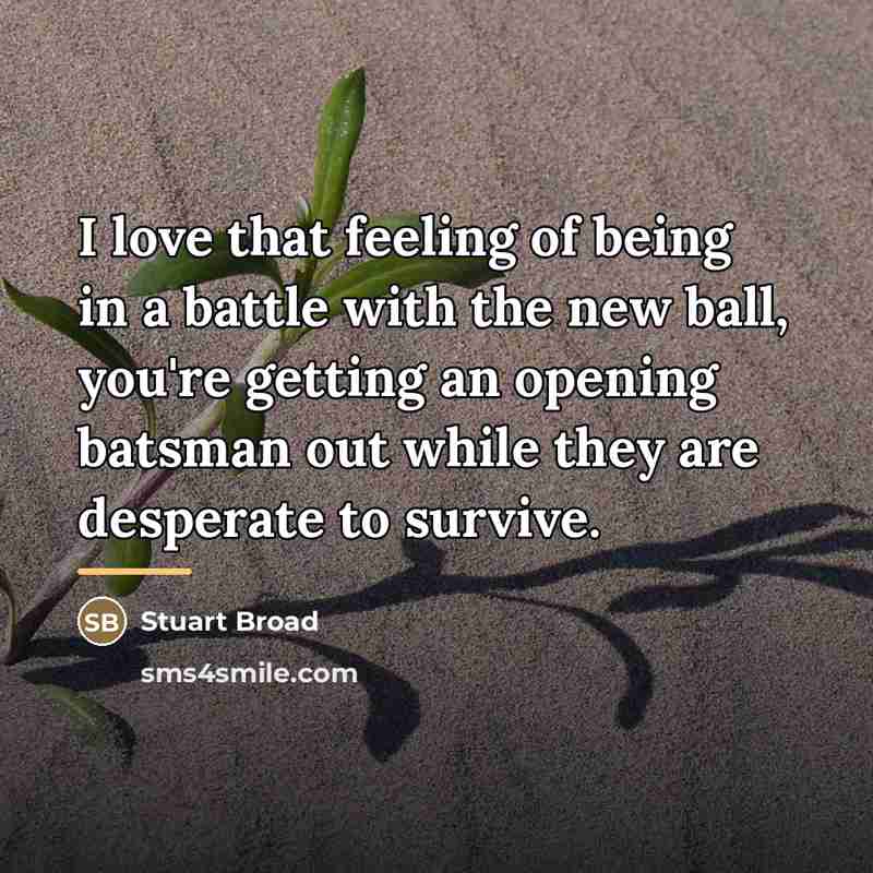 “I love that feeling of being in a battle with…” quote by Stuart Broad