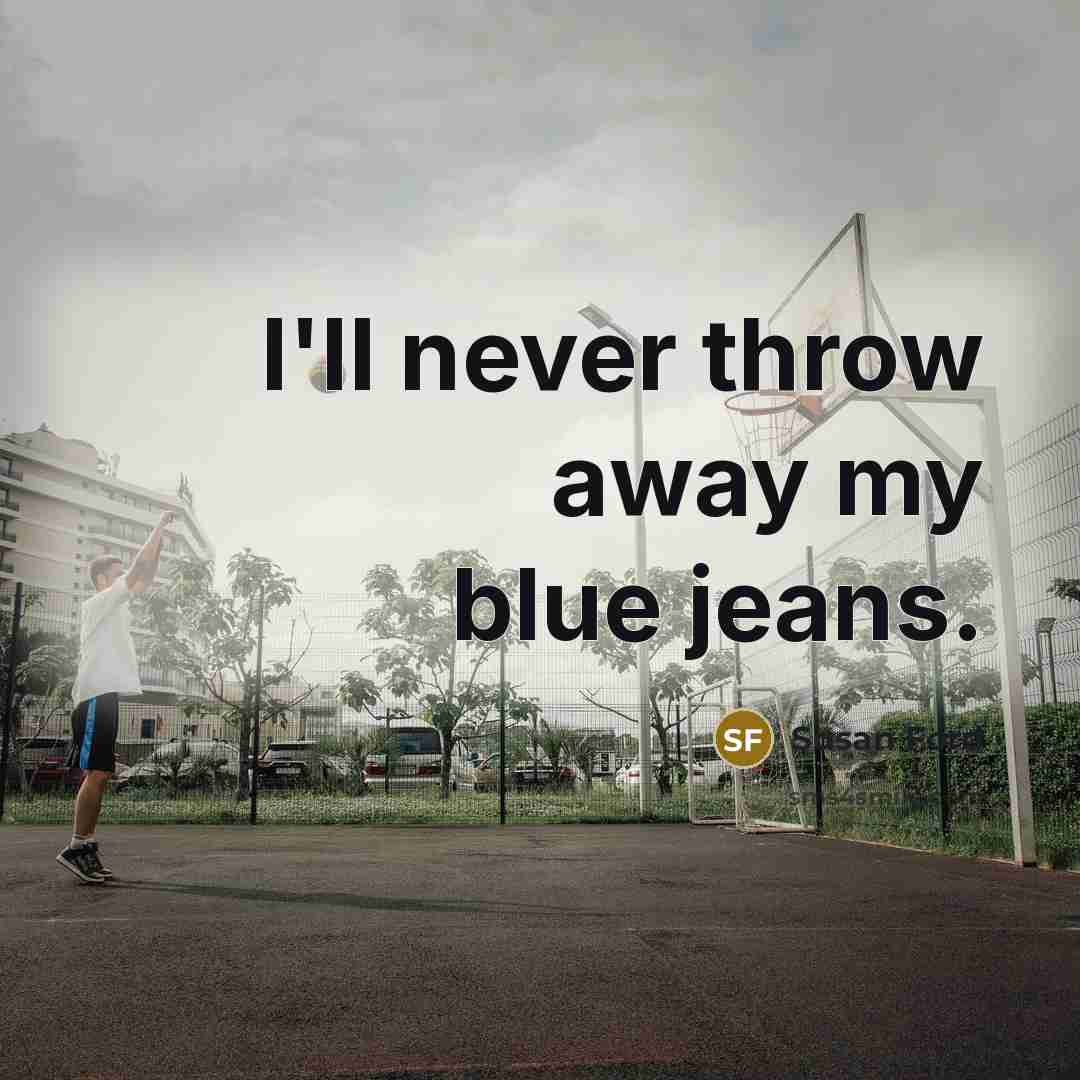 “I'll never throw away my blue jeans.…” quote by Susan Ford