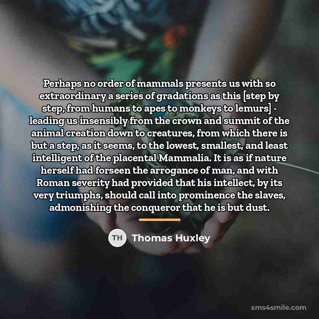 “Perhaps no order of mammals presents us with so extraordinary…” quote by Thomas Huxley