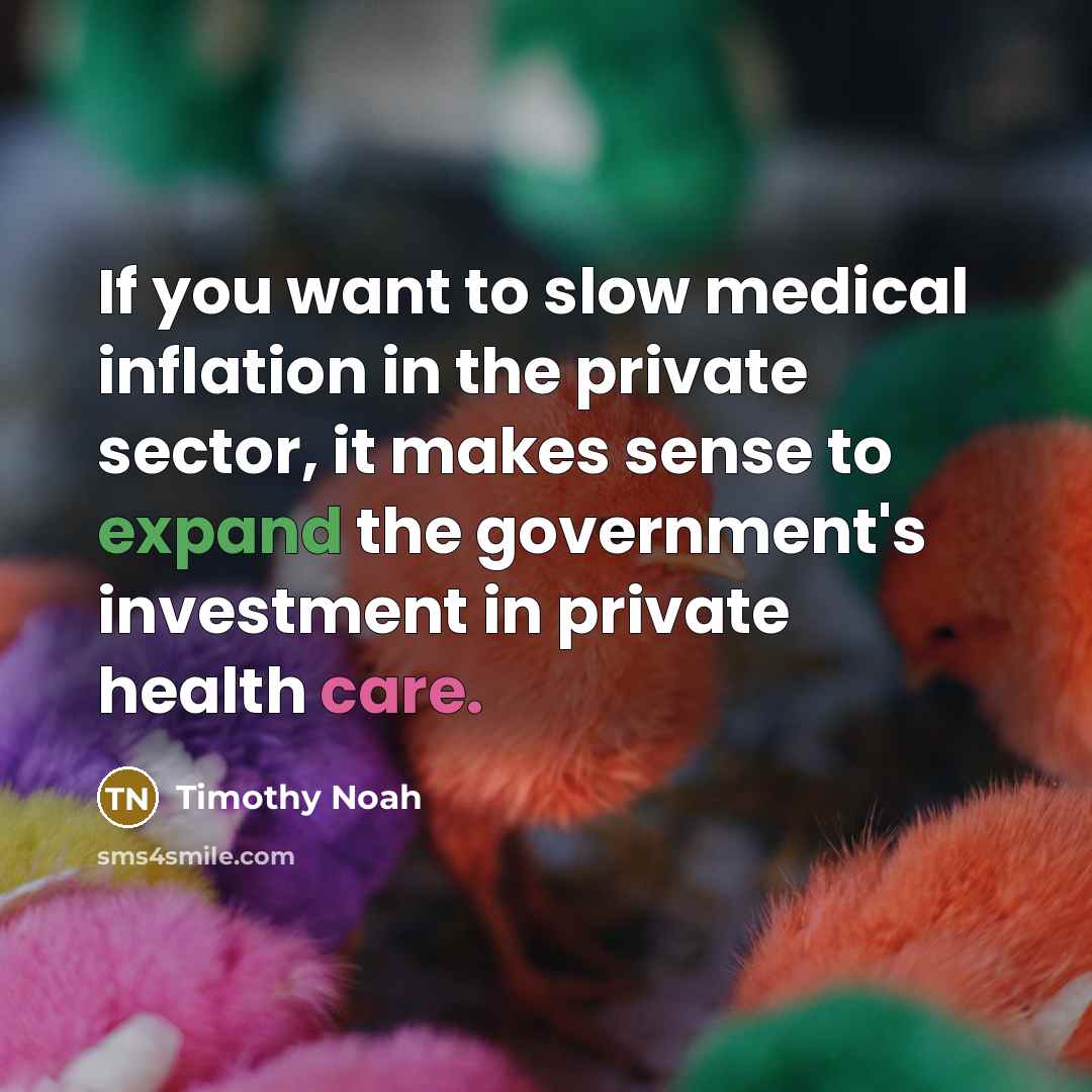 “If you want to slow medical inflation in the private…” quote by Timothy Noah