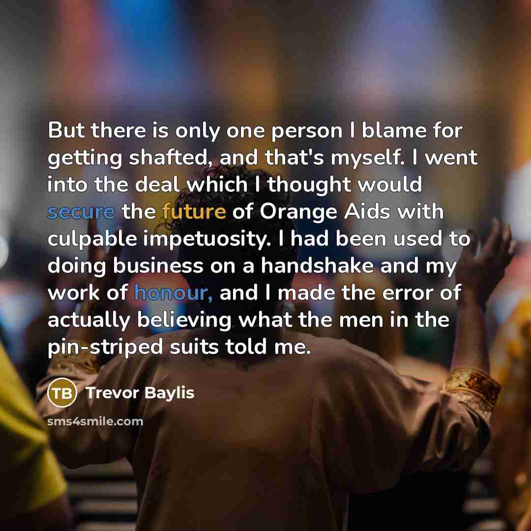 “But there is only one person I blame for getting…” quote by Trevor Baylis