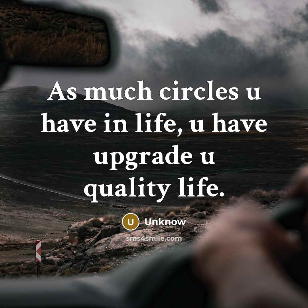 “As much circles u have in life, u have upgrade…” quote by Unknow