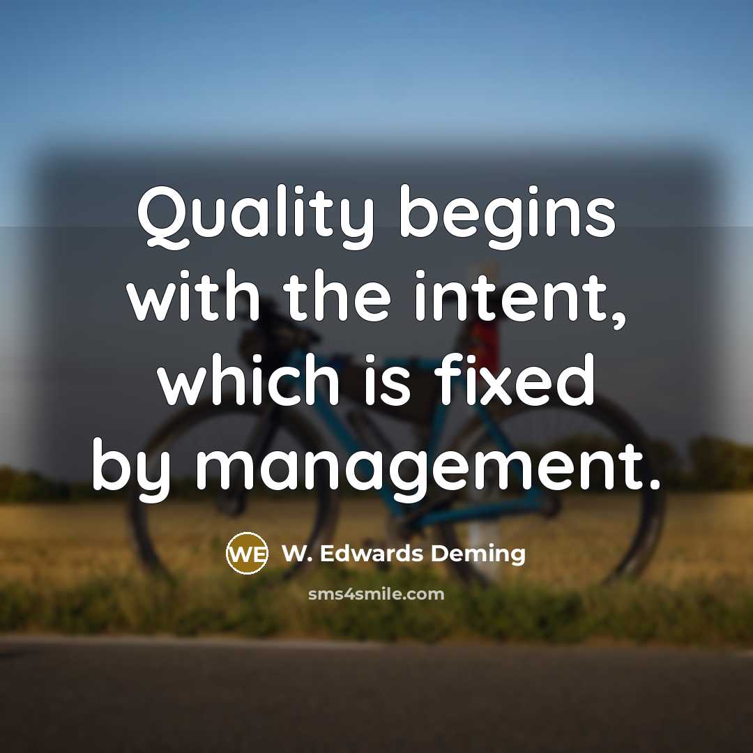 “Quality begins with the intent, which is fixed by management.…” quote by W. Edwards Deming