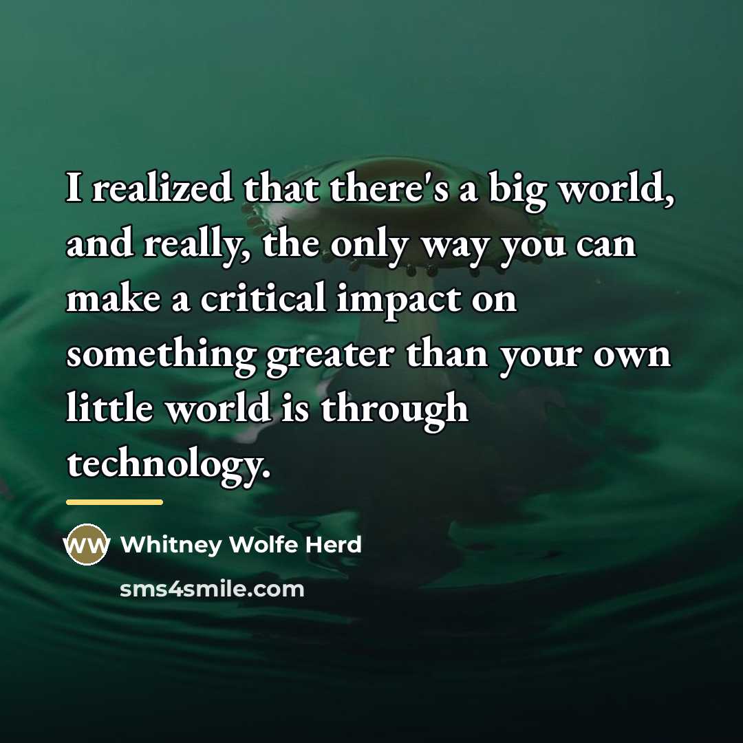 “I realized that there's a big world, and really, the…” quote by Whitney Wolfe Herd