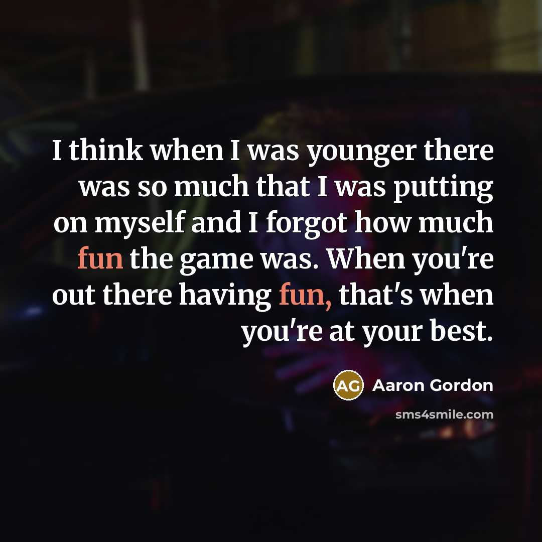 “I think when I was younger there was so much…” quote by Aaron Gordon