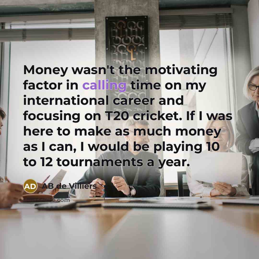 “Money wasn't the motivating factor in calling time on my…” quote by AB de Villiers