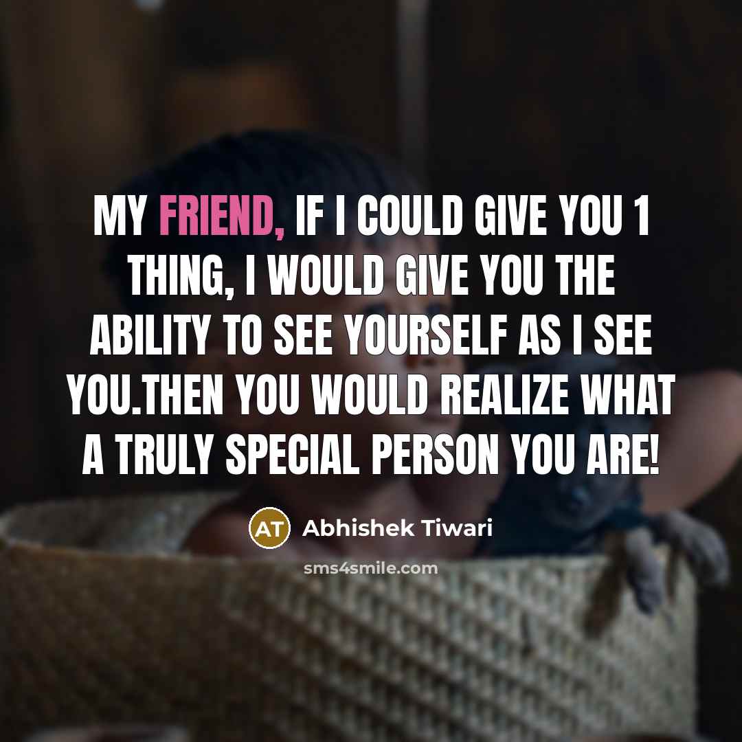 “My friend, if I could give you 1 thing, I…” quote by Abhishek Tiwari