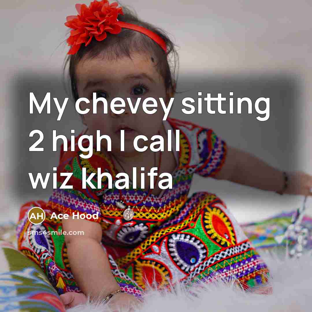“My chevey sitting 2 high I call wiz khalifa” quote by Ace Hood