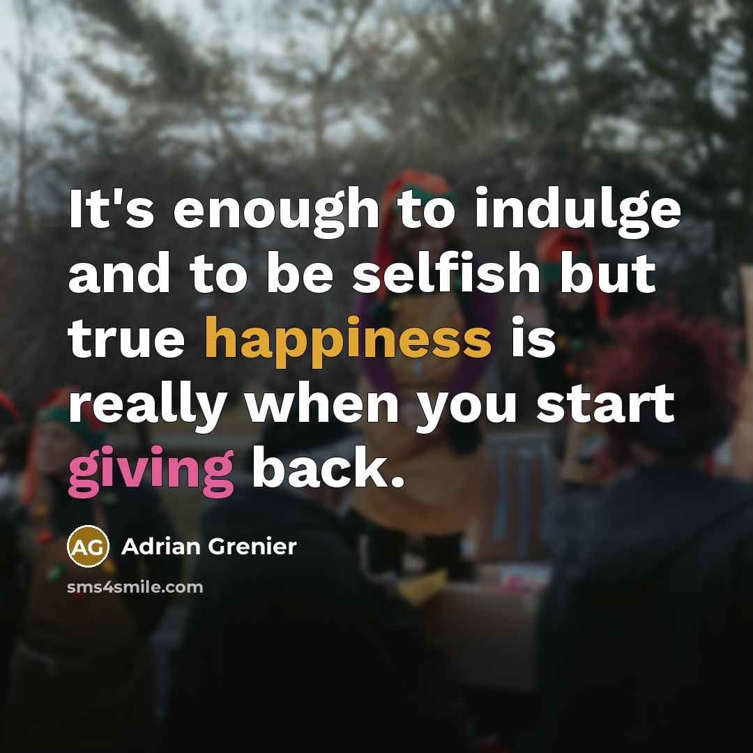 “It's enough to indulge and to be selfish but true…” quote by Adrian Grenier