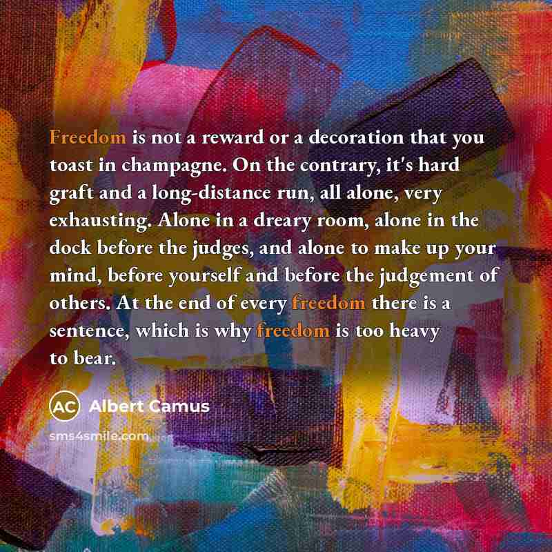 “Freedom is not a reward or a decoration that you…” quote by Albert Camus
