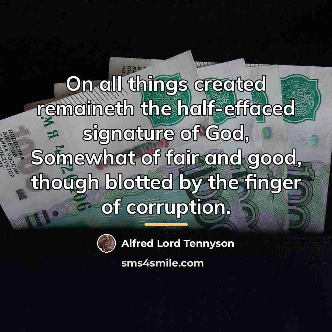 “On all things created remaineth the half-effaced signature of God,…” quote by Alfred Lord Tennyson