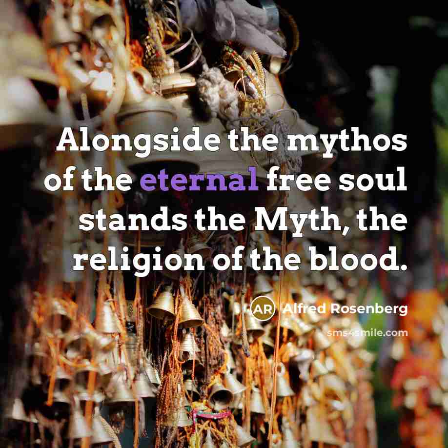 “Alongside the mythos of the eternal free soul stands the…” quote by Alfred Rosenberg