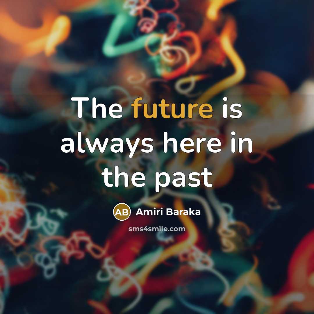 “The future is always here in the past…” quote by Amiri Baraka
